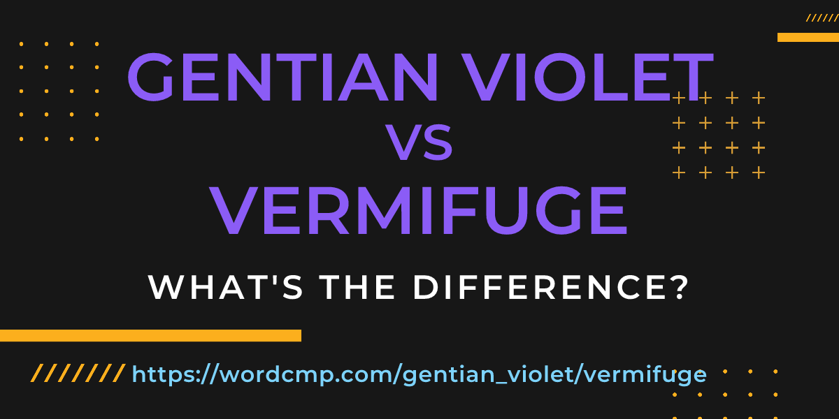 Difference between gentian violet and vermifuge