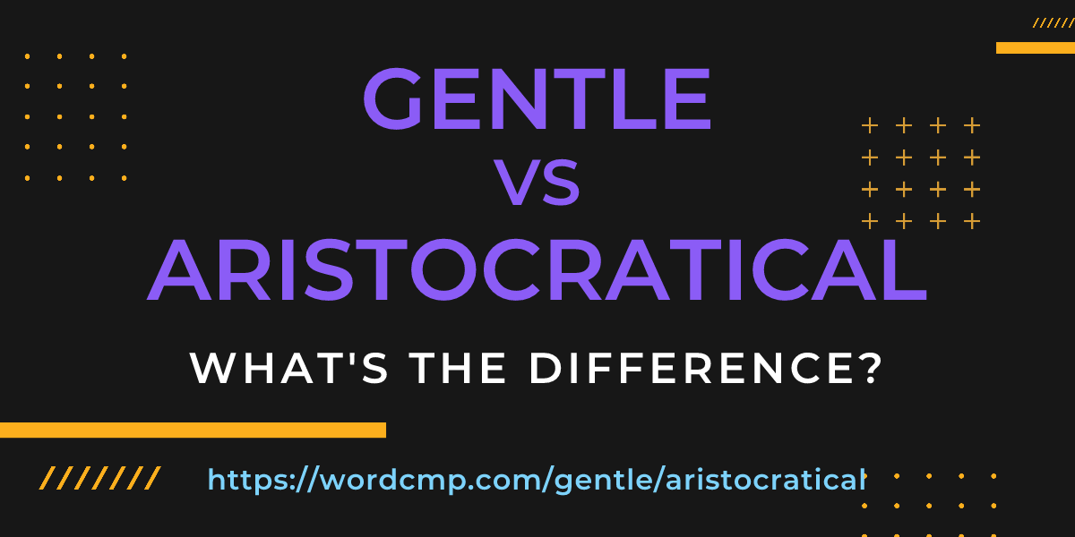 Difference between gentle and aristocratical