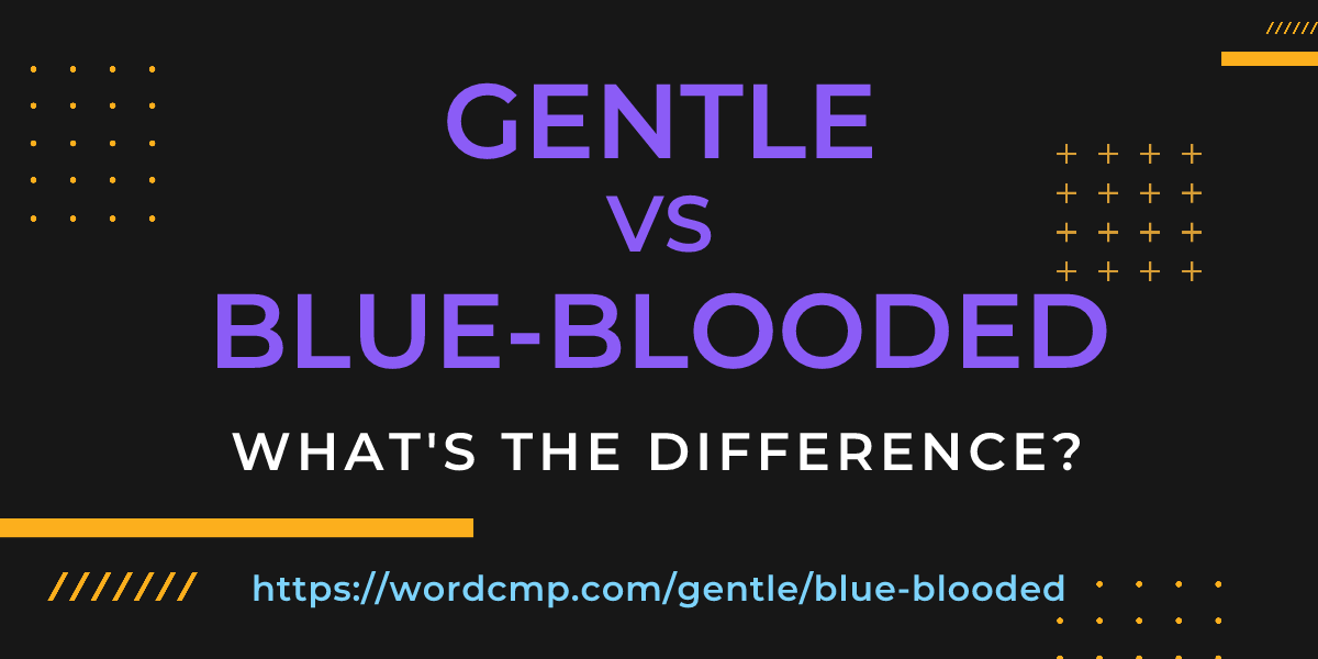 Difference between gentle and blue-blooded
