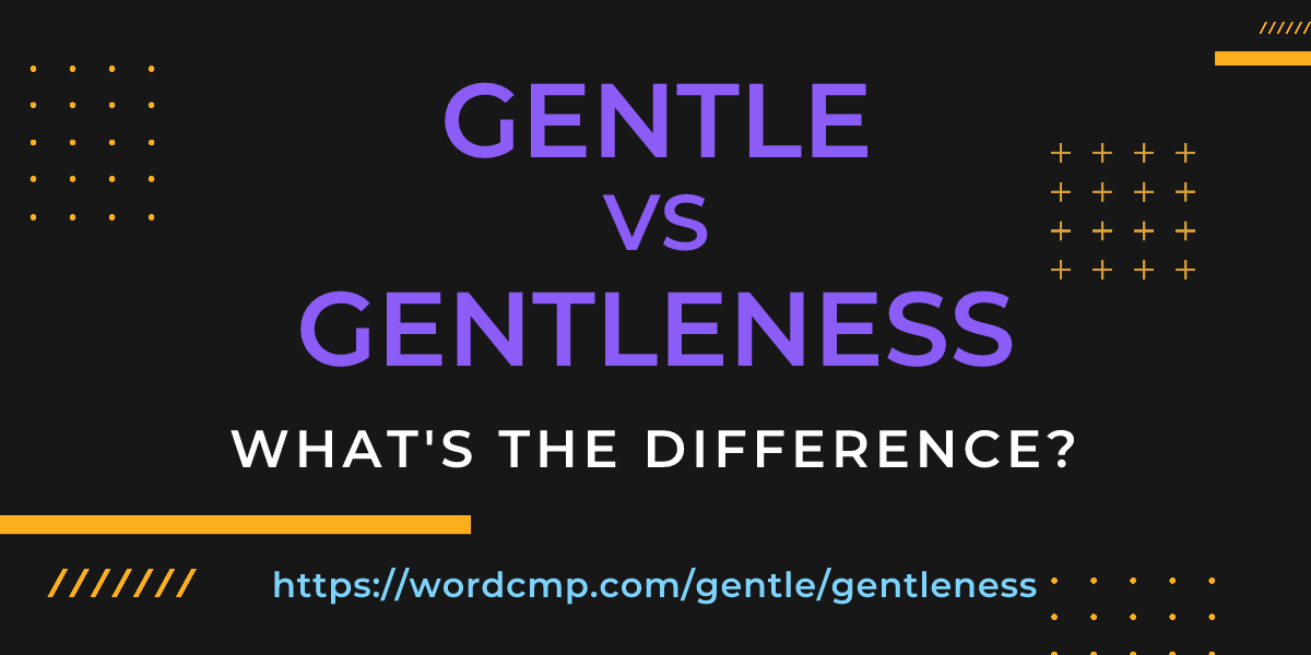 Difference between gentle and gentleness