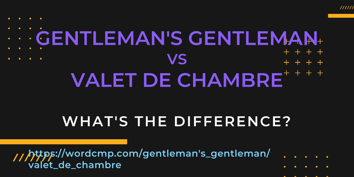 Difference between gentleman's gentleman and valet de chambre