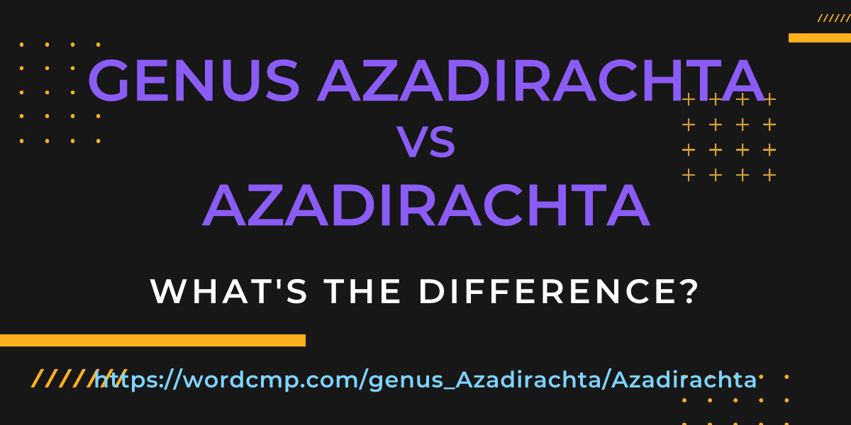 Difference between genus Azadirachta and Azadirachta