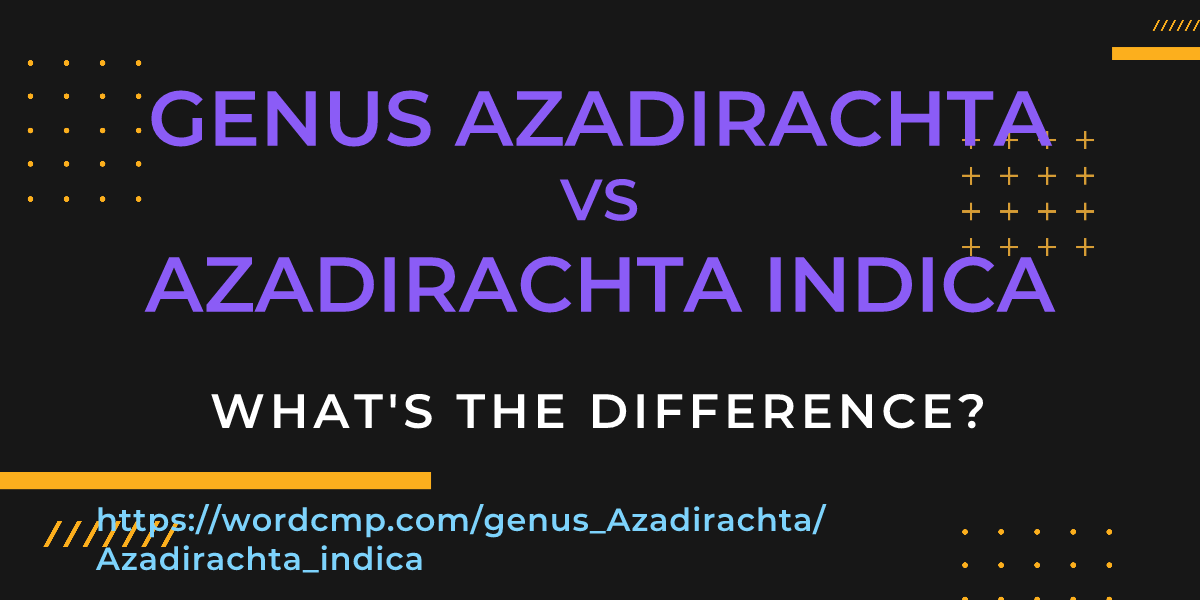 Difference between genus Azadirachta and Azadirachta indica