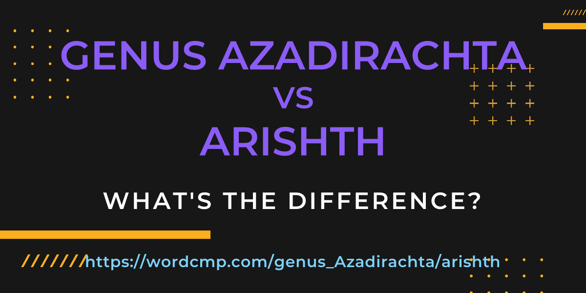 Difference between genus Azadirachta and arishth