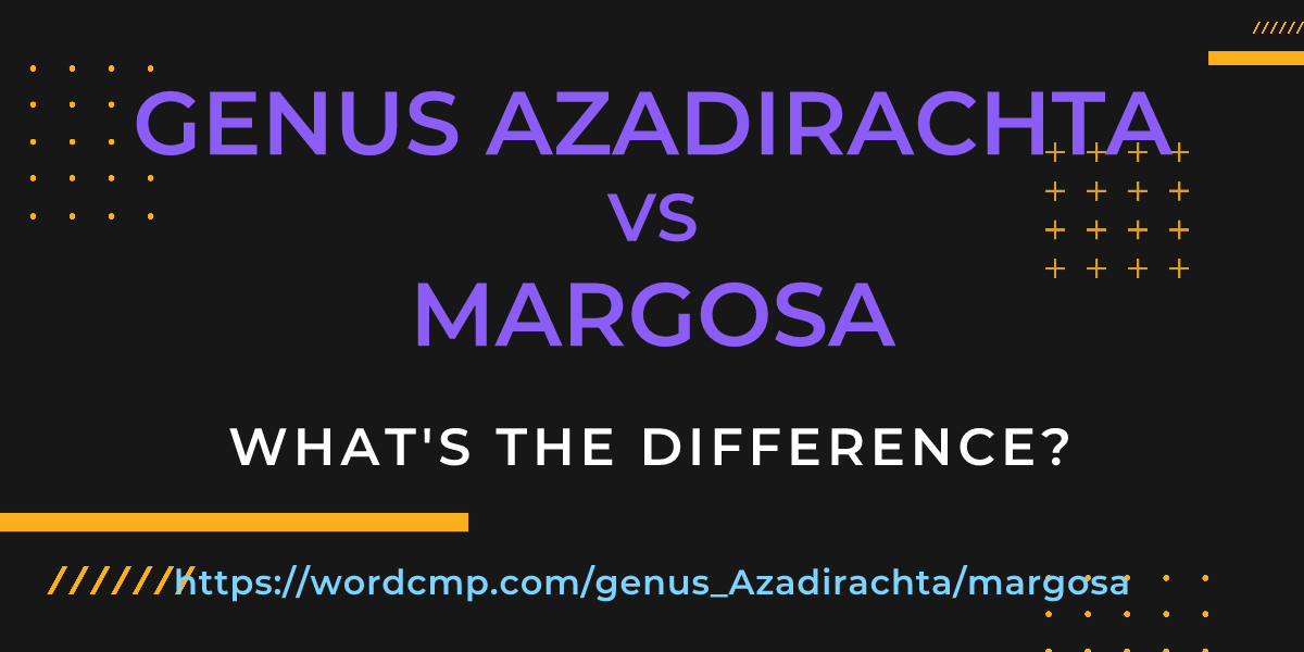 Difference between genus Azadirachta and margosa