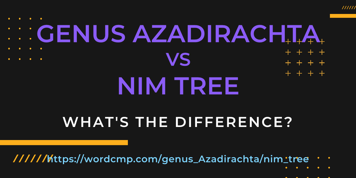 Difference between genus Azadirachta and nim tree