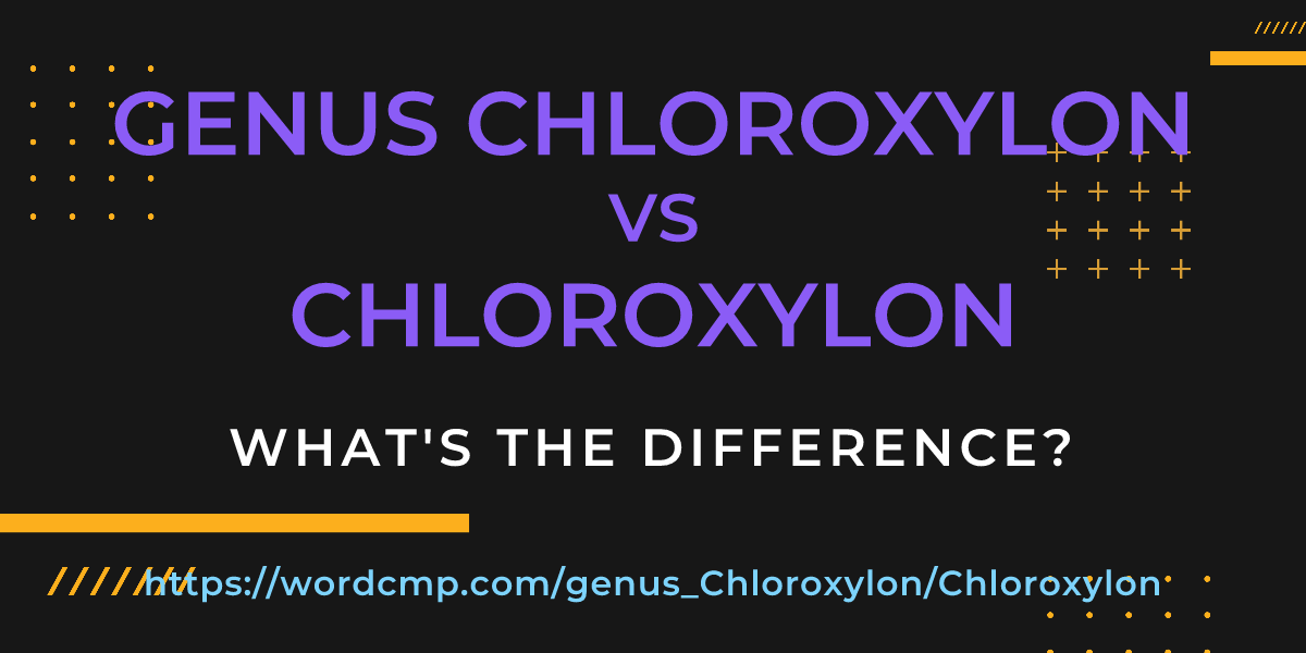 Difference between genus Chloroxylon and Chloroxylon