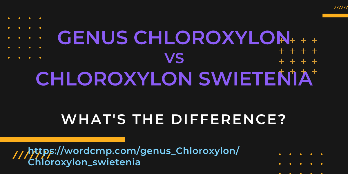 Difference between genus Chloroxylon and Chloroxylon swietenia
