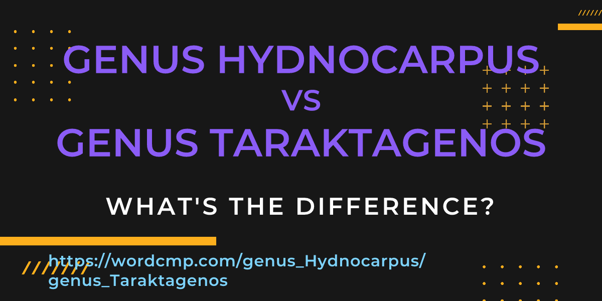 Difference between genus Hydnocarpus and genus Taraktagenos