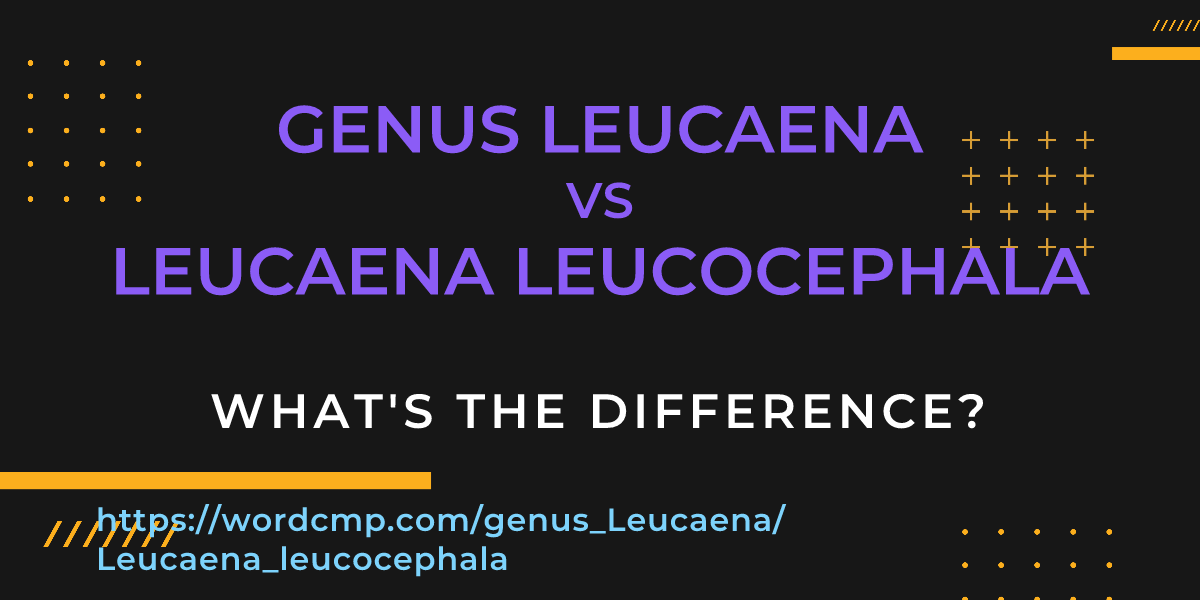 Difference between genus Leucaena and Leucaena leucocephala