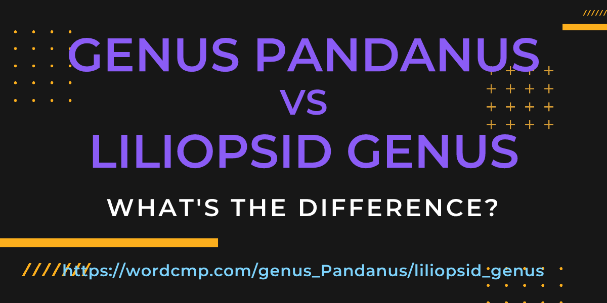 Difference between genus Pandanus and liliopsid genus