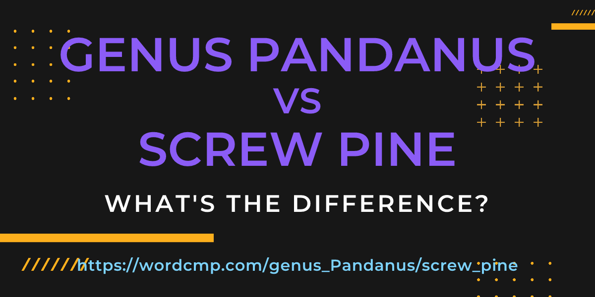 Difference between genus Pandanus and screw pine