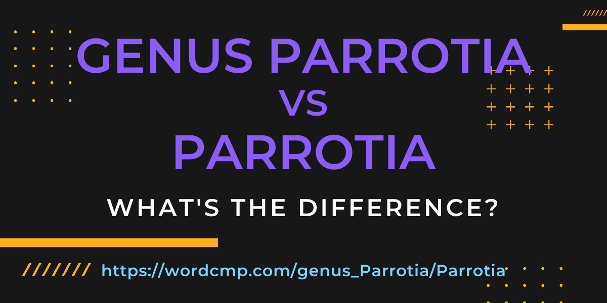 Difference between genus Parrotia and Parrotia