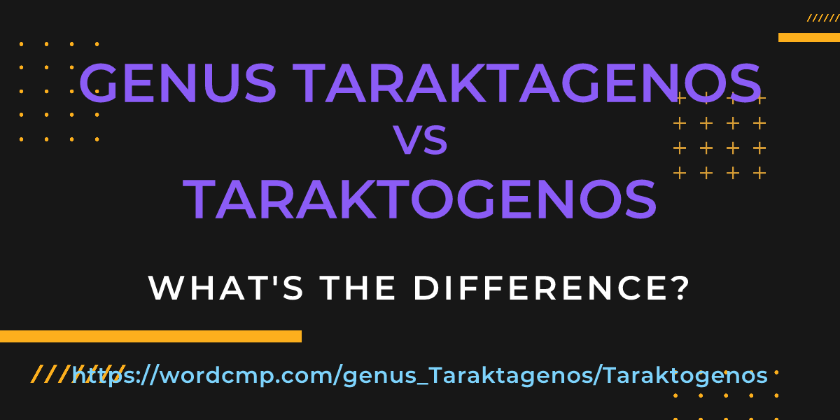 Difference between genus Taraktagenos and Taraktogenos