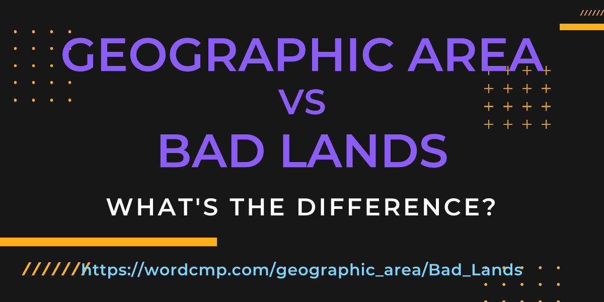 Difference between geographic area and Bad Lands