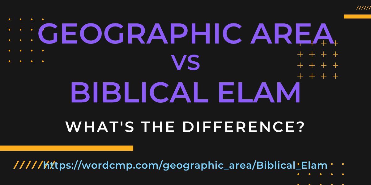 Difference between geographic area and Biblical Elam