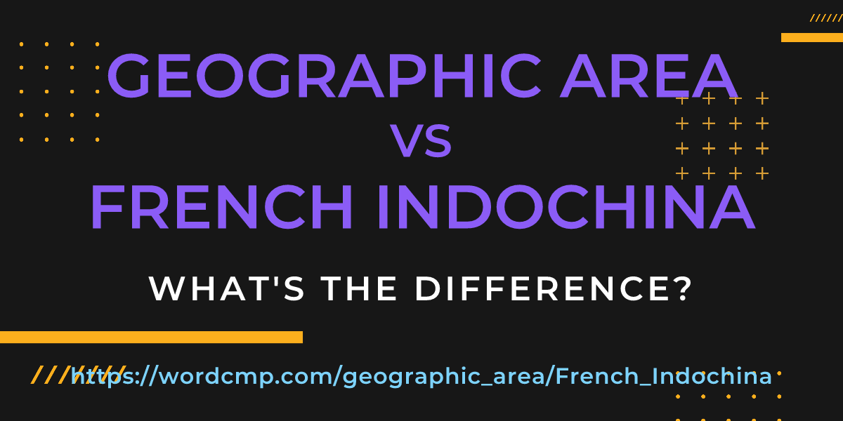 Difference between geographic area and French Indochina