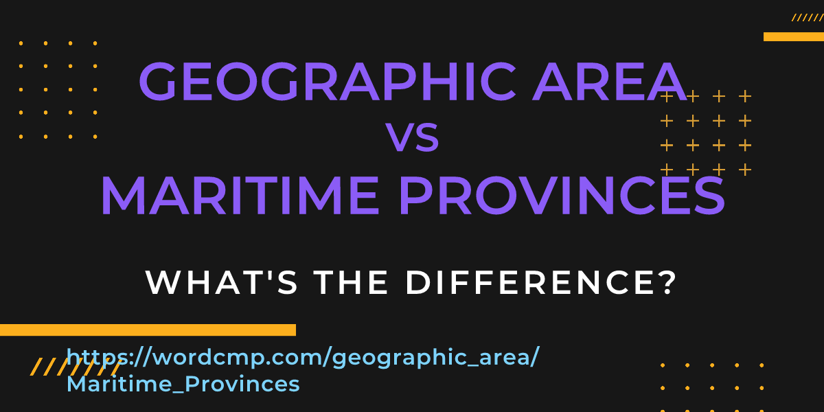 Difference between geographic area and Maritime Provinces