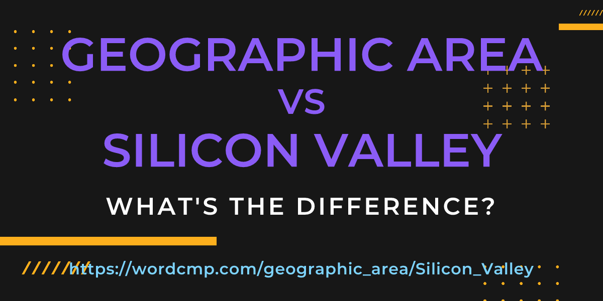 Difference between geographic area and Silicon Valley