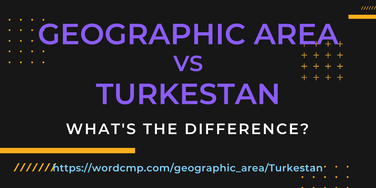 Difference between geographic area and Turkestan