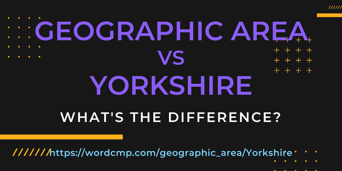 Difference between geographic area and Yorkshire