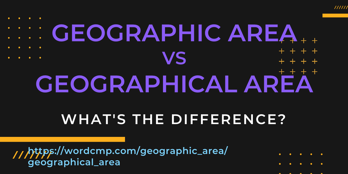 Difference between geographic area and geographical area