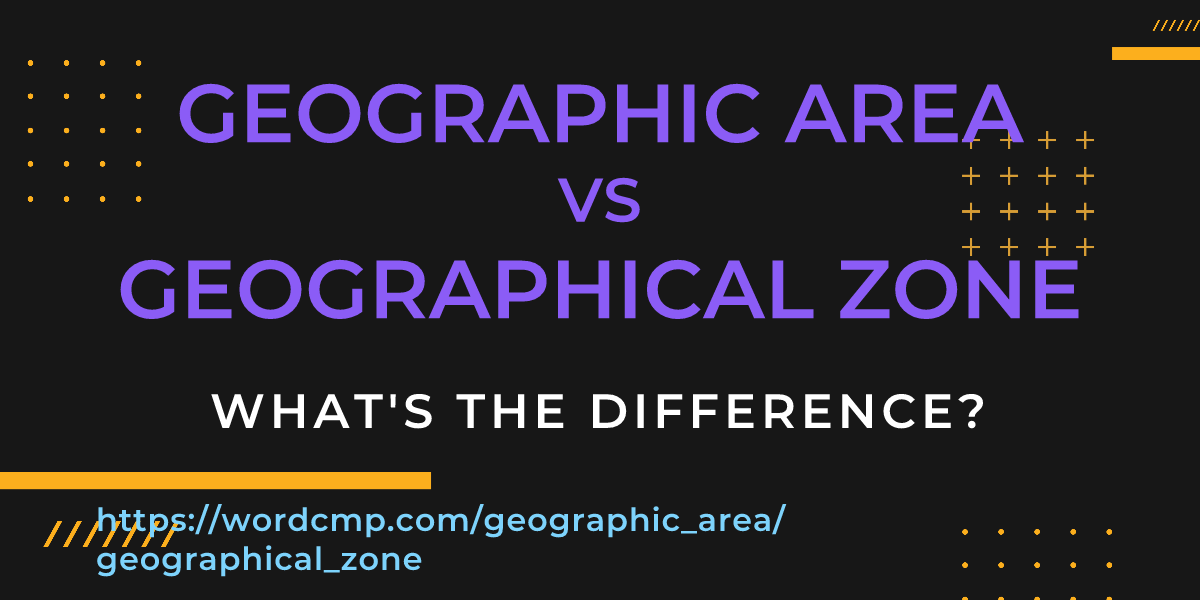 Difference between geographic area and geographical zone