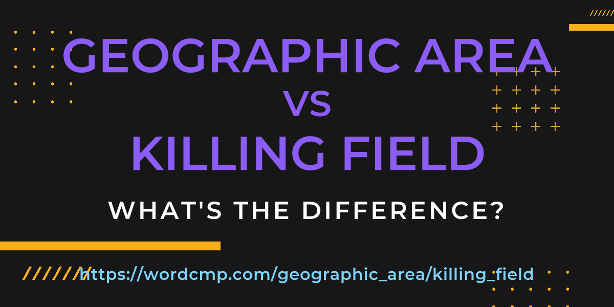 Difference between geographic area and killing field