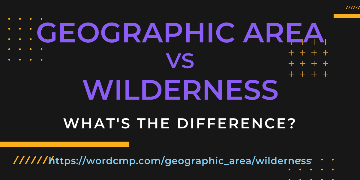 Difference between geographic area and wilderness