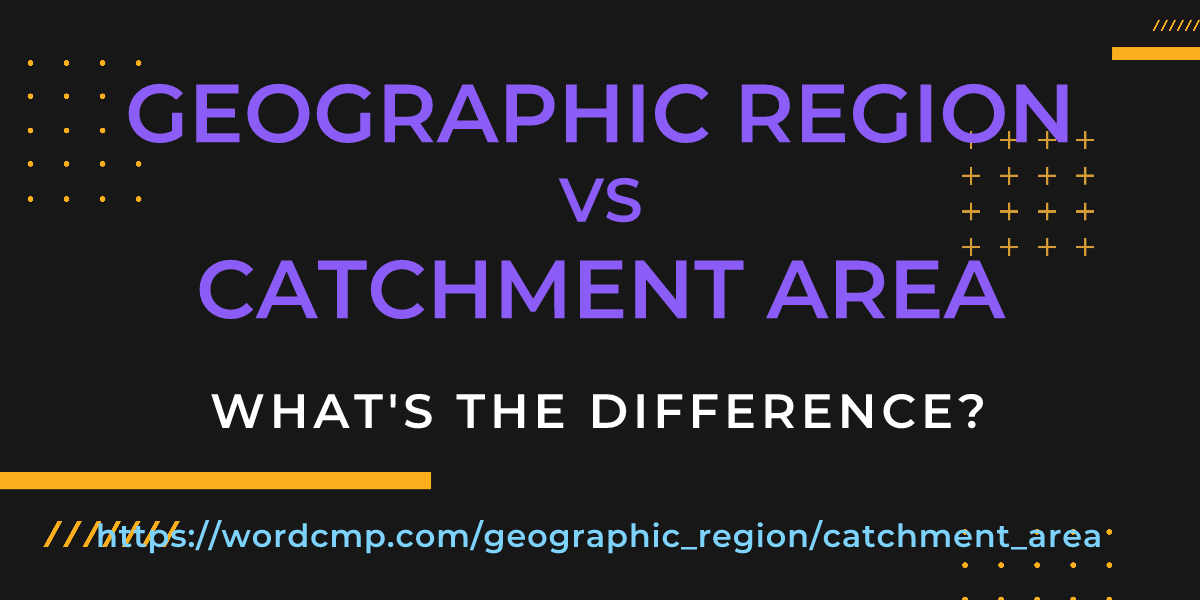 Difference between geographic region and catchment area