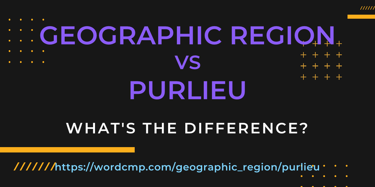 Difference between geographic region and purlieu