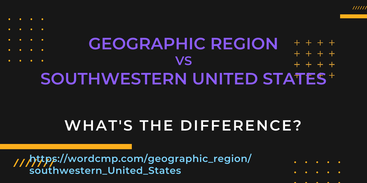 Difference between geographic region and southwestern United States