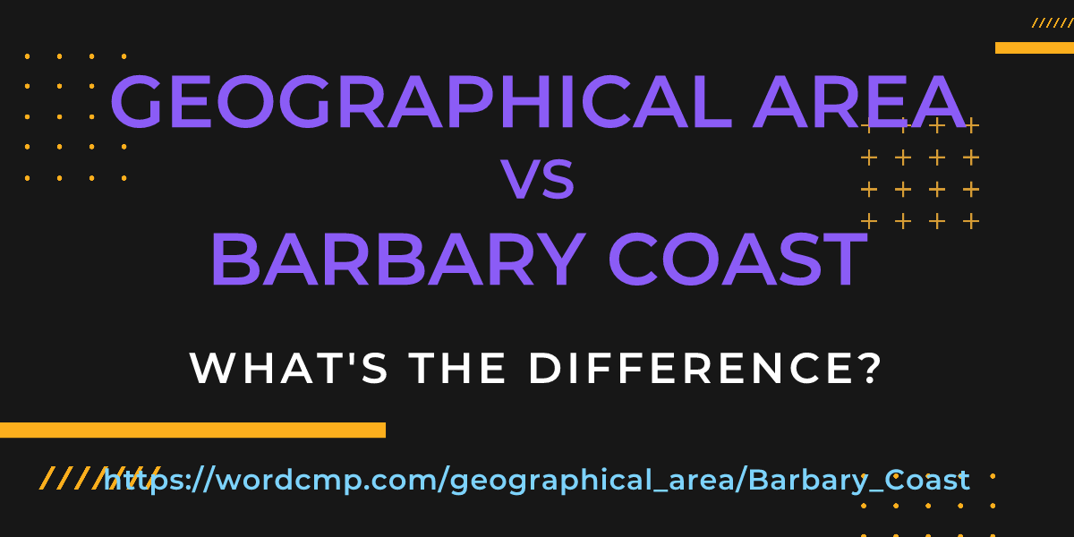 Difference between geographical area and Barbary Coast