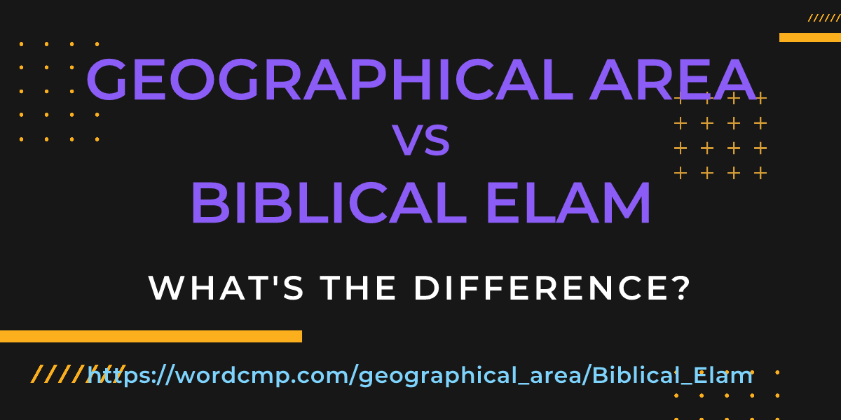 Difference between geographical area and Biblical Elam