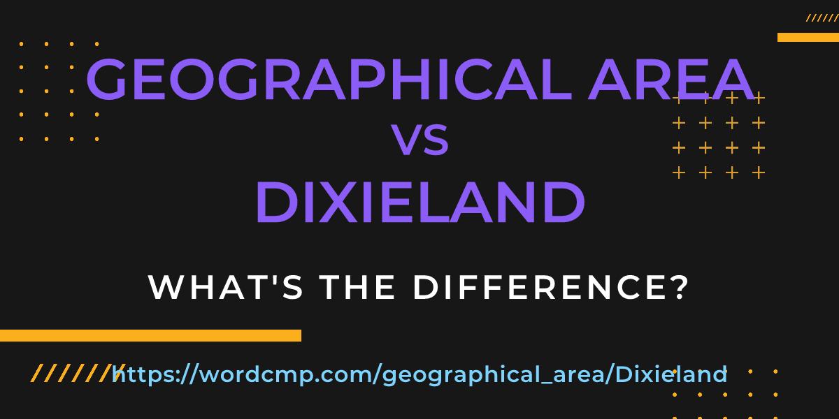 Difference between geographical area and Dixieland