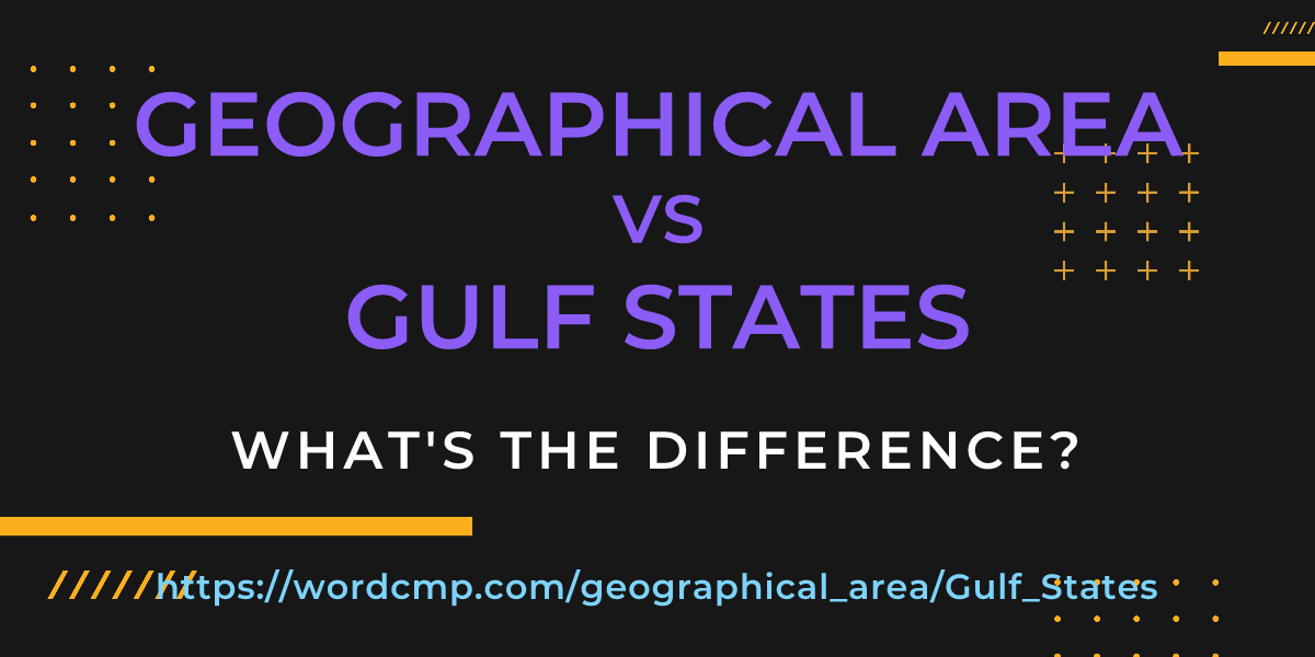 Difference between geographical area and Gulf States