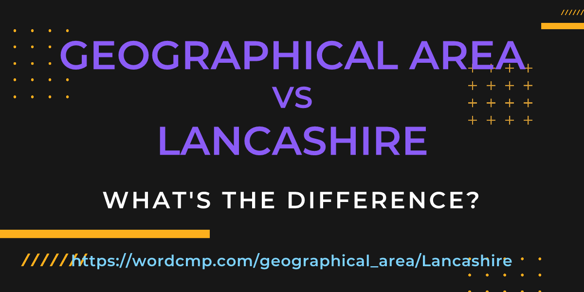 Difference between geographical area and Lancashire