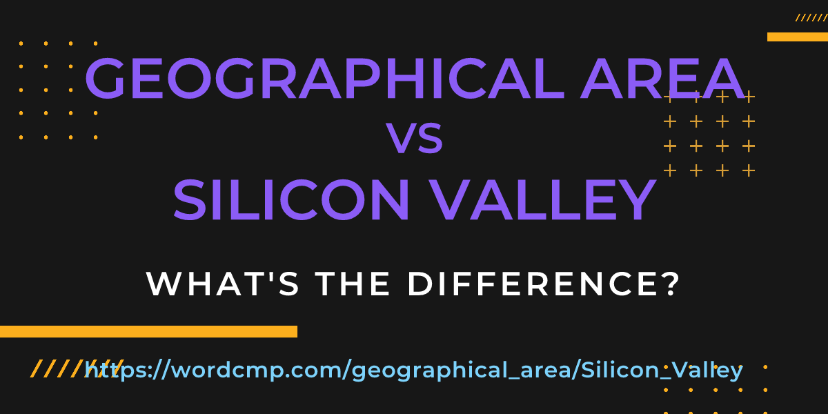 Difference between geographical area and Silicon Valley