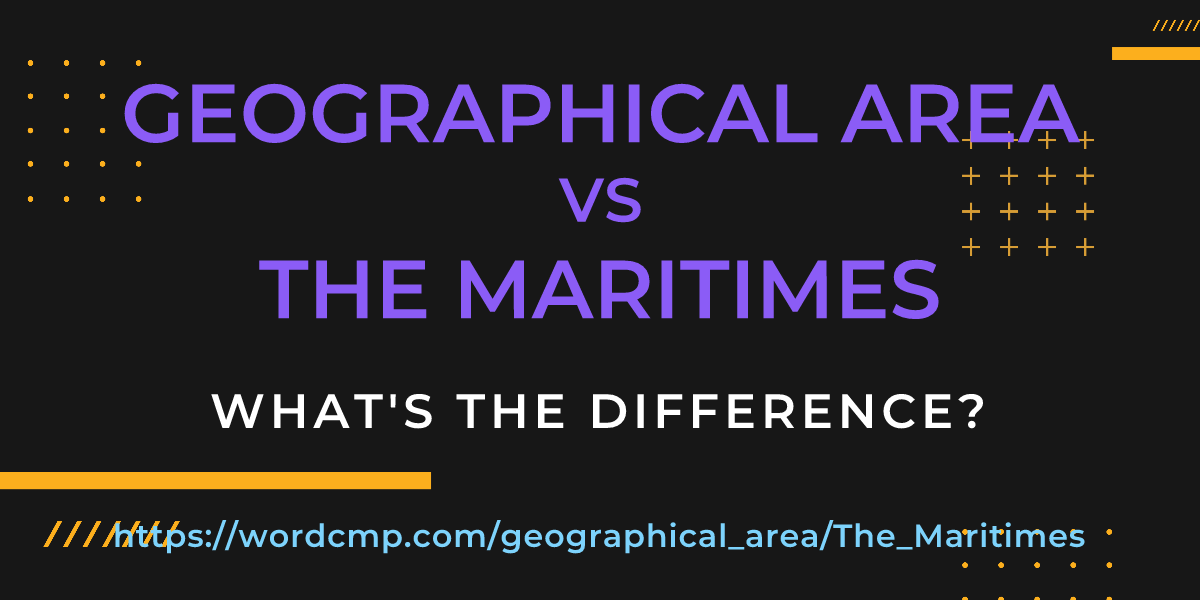 Difference between geographical area and The Maritimes