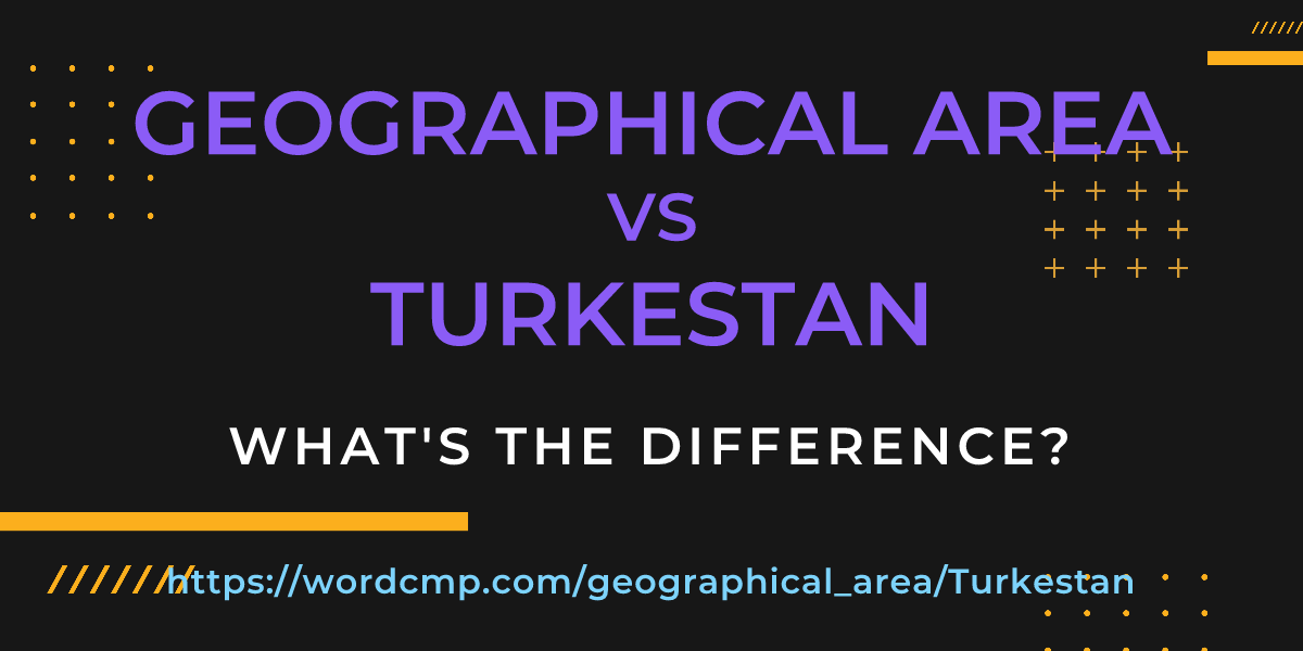 Difference between geographical area and Turkestan