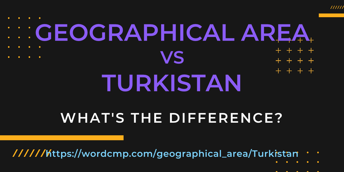 Difference between geographical area and Turkistan
