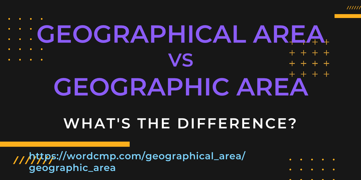Difference between geographical area and geographic area