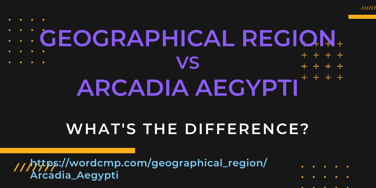 Difference between geographical region and Arcadia Aegypti