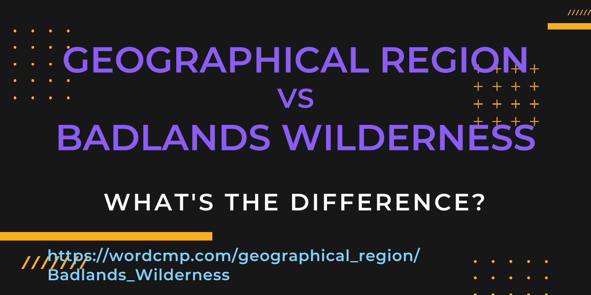 Difference between geographical region and Badlands Wilderness