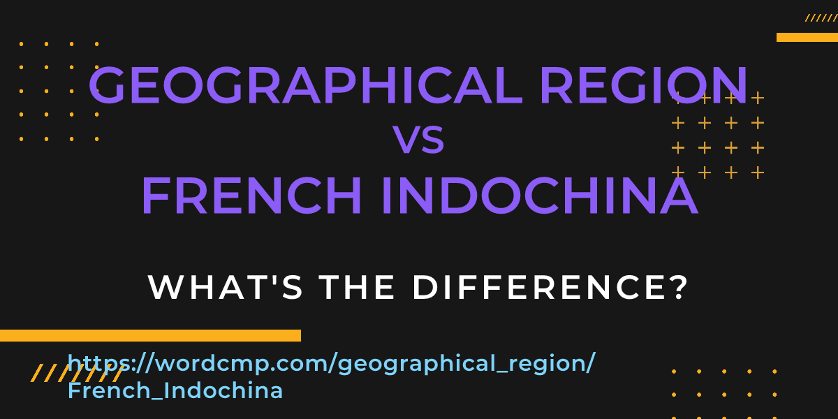 Difference between geographical region and French Indochina