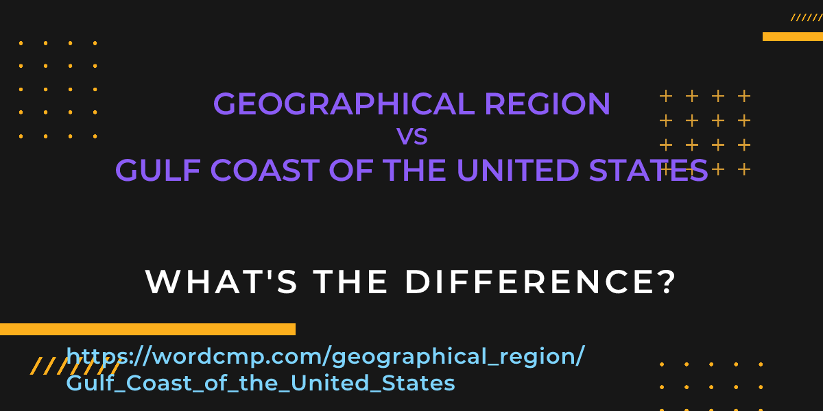Difference between geographical region and Gulf Coast of the United States