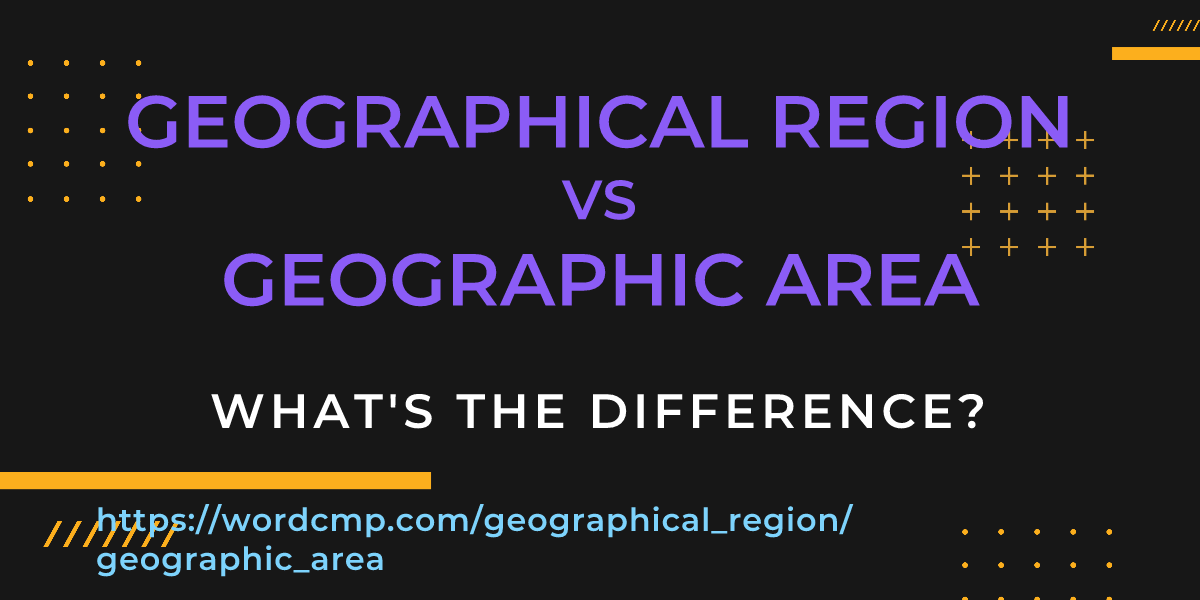 Difference between geographical region and geographic area