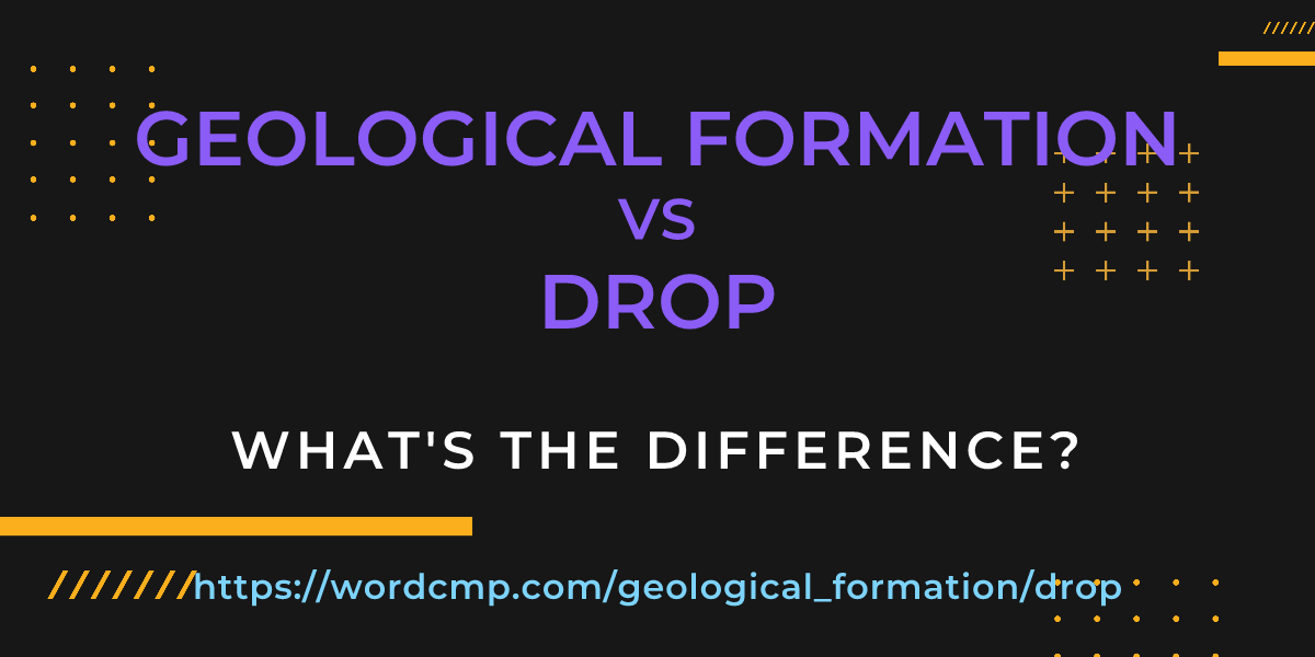 Difference between geological formation and drop