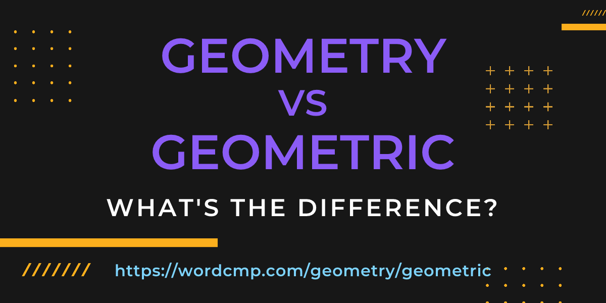 Difference between geometry and geometric