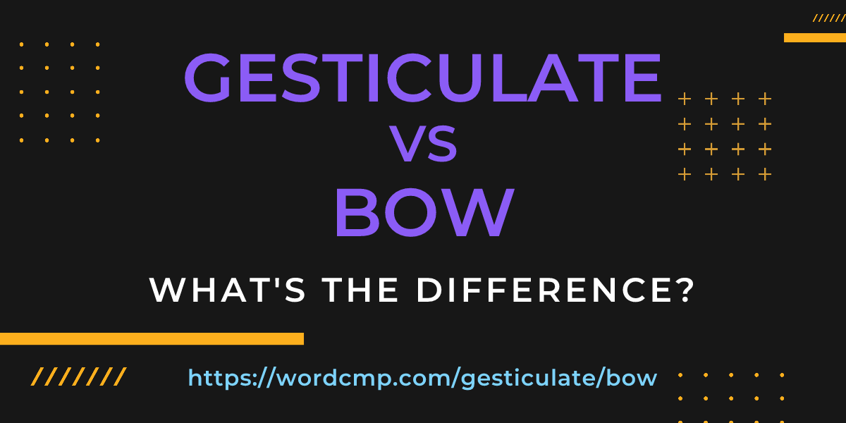 Difference between gesticulate and bow